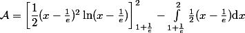 \mathcal A=\left[\dfrac 1 2 (x-\frac 1 e)^2 \ln (x-\frac 1 e )\right]_{1+\frac 1 e}^2-\int _{1+\frac 1 e}^2 \frac 1 2 (x-\frac 1 e )\text{d}x